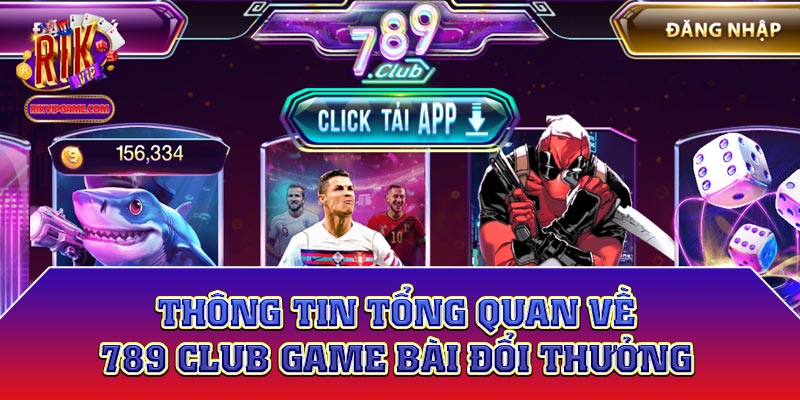 Thông tin tổng quan về 789 Club game bài đổi thưởng