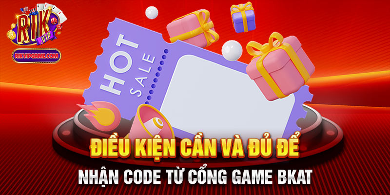 Điều kiện cần và đủ để nhận code từ cổng game Bkat