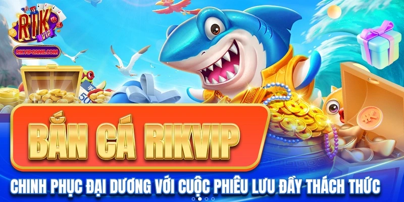 Rikvip - Cổng game bắn cá đổi thưởng uy tín nhất thị trường Việt Nam