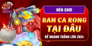 Nên Chơi Ban Ca Rong Tại Đâu Để Nhanh Thắng Lớn 2024