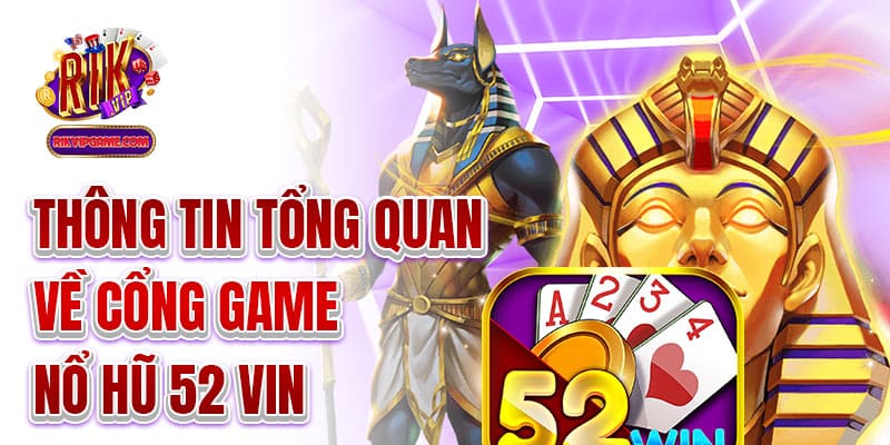 Thông tin tổng quan về cổng game nổ hũ 52 vin